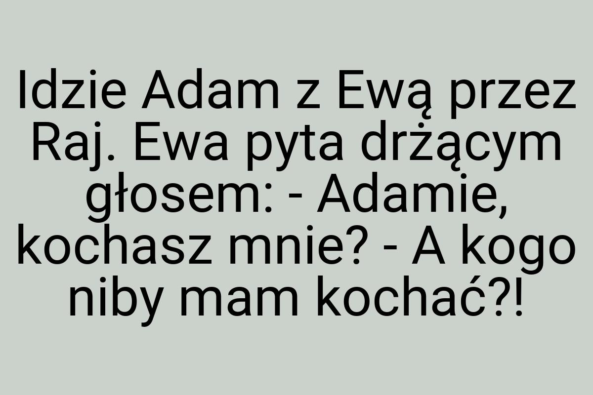 Idzie Adam z Ewą przez Raj. Ewa pyta drżącym głosem