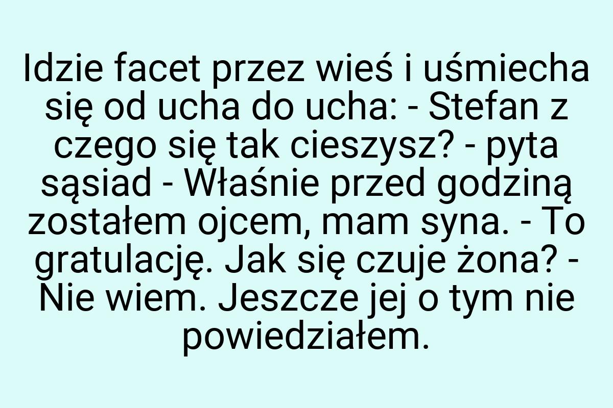 Idzie facet przez wieś i uśmiecha się od ucha do ucha