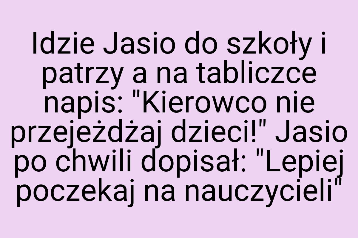 Idzie Jasio do szkoły i patrzy a na tabliczce napis