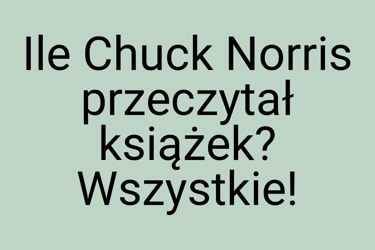 Ile Chuck Norris przeczytał książek? Wszystkie