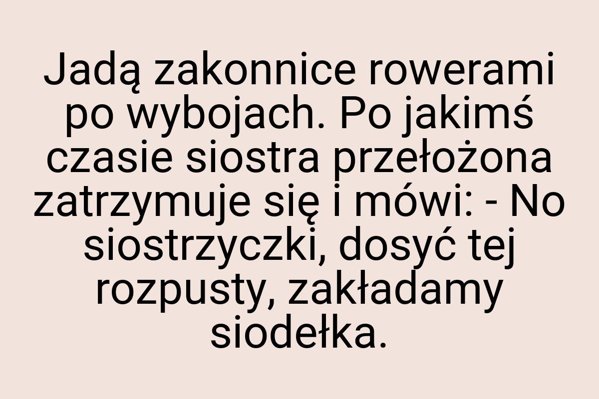 Jadą zakonnice rowerami po wybojach. Po jakimś czasie