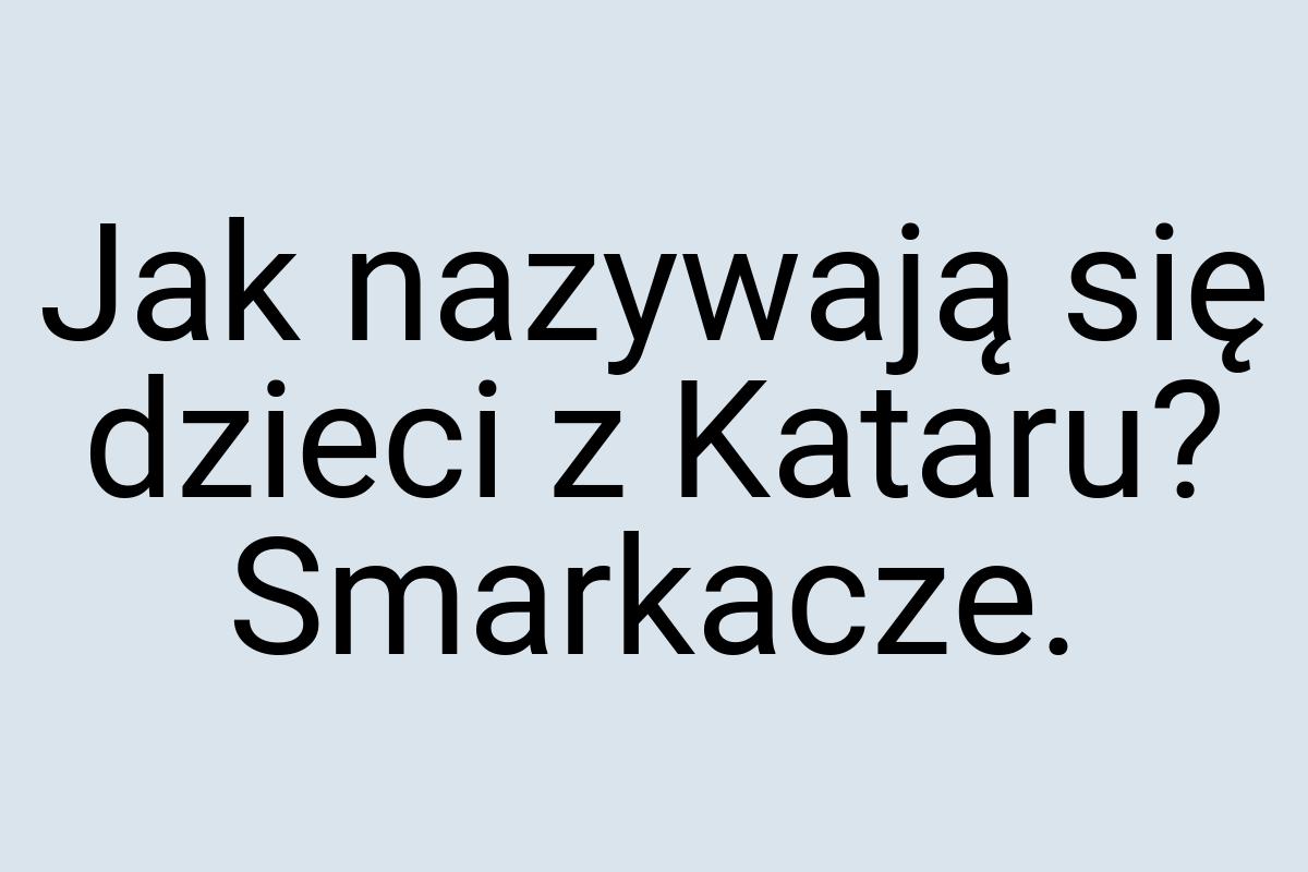 Jak nazywają się dzieci z Kataru? Smarkacze