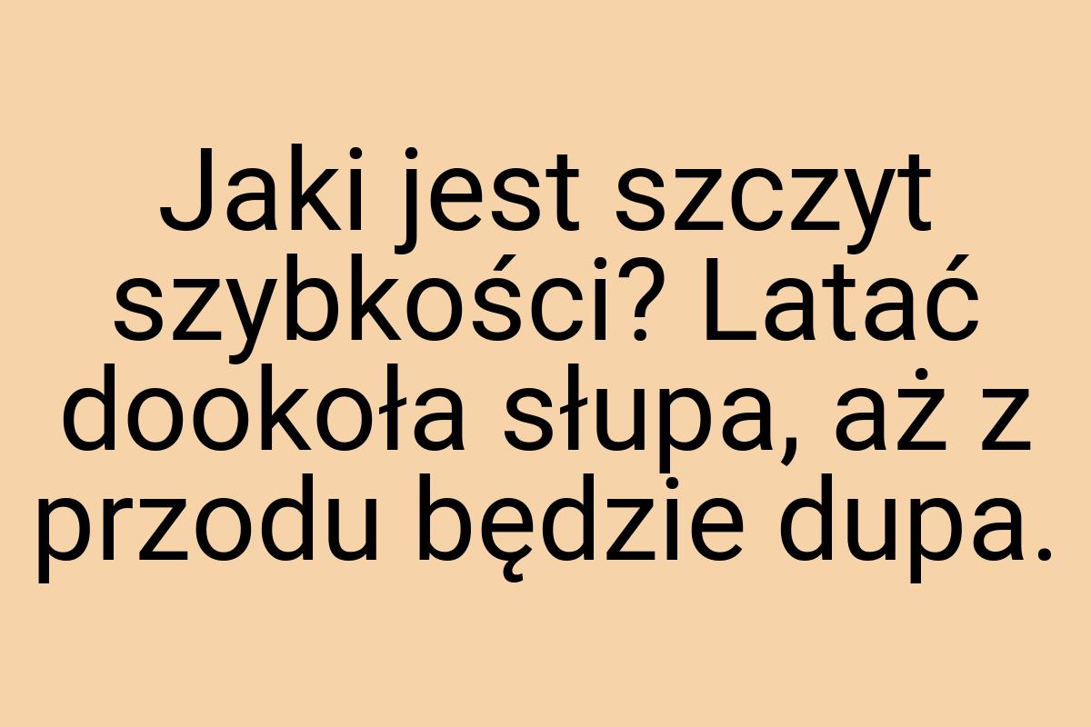 Jaki jest szczyt szybkości? Latać dookoła słupa, aż z