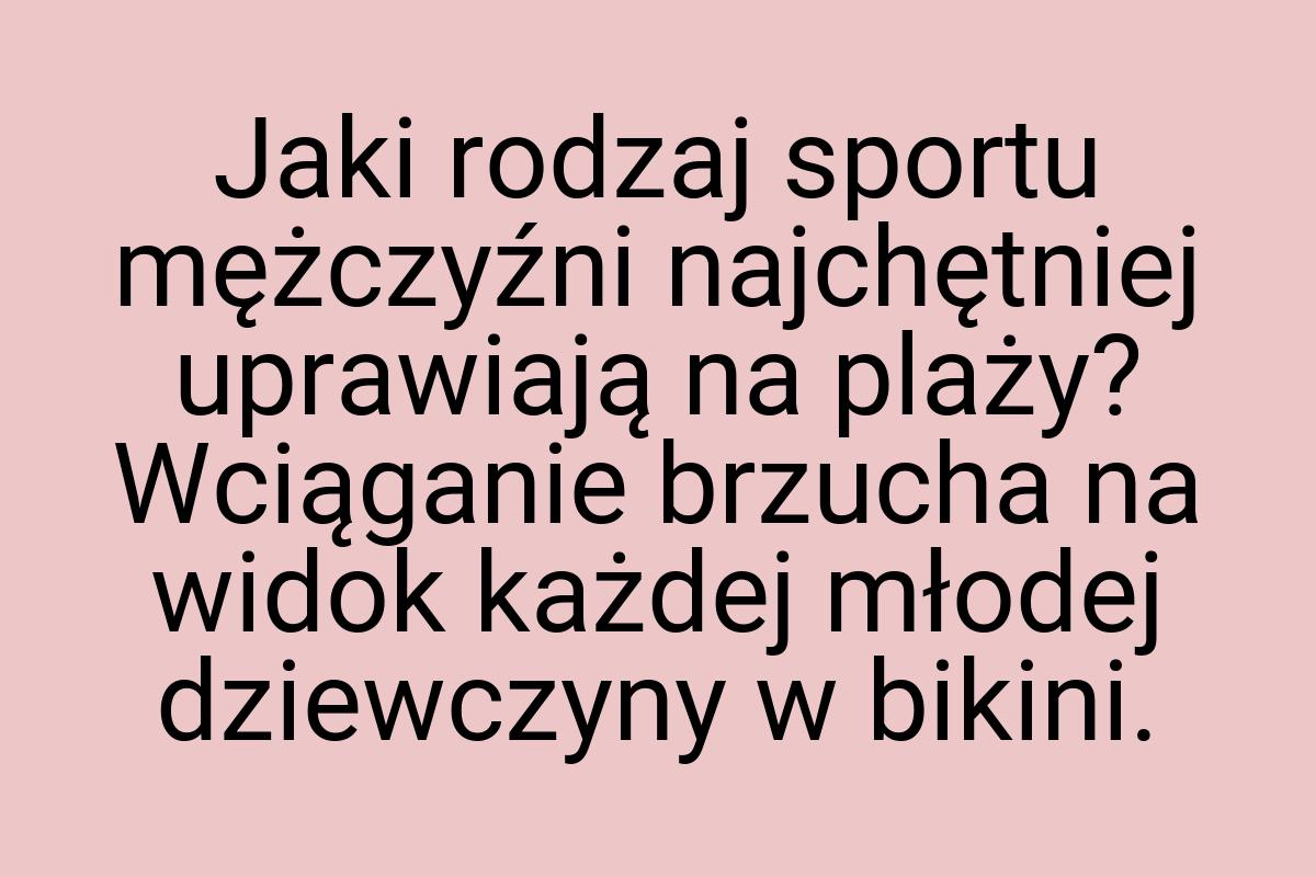 Jaki rodzaj sportu mężczyźni najchętniej uprawiają na