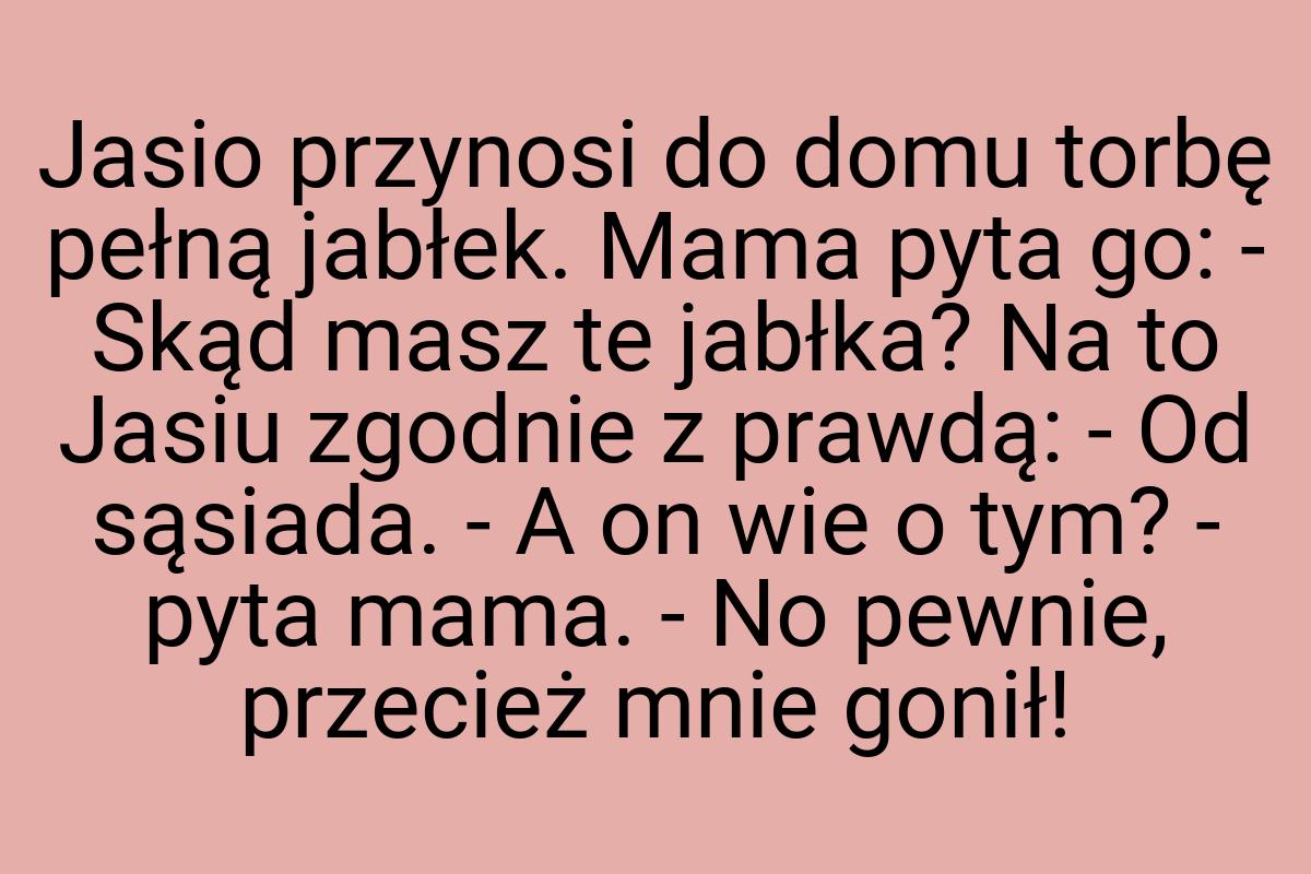 Jasio przynosi do domu torbę pełną jabłek. Mama pyta go