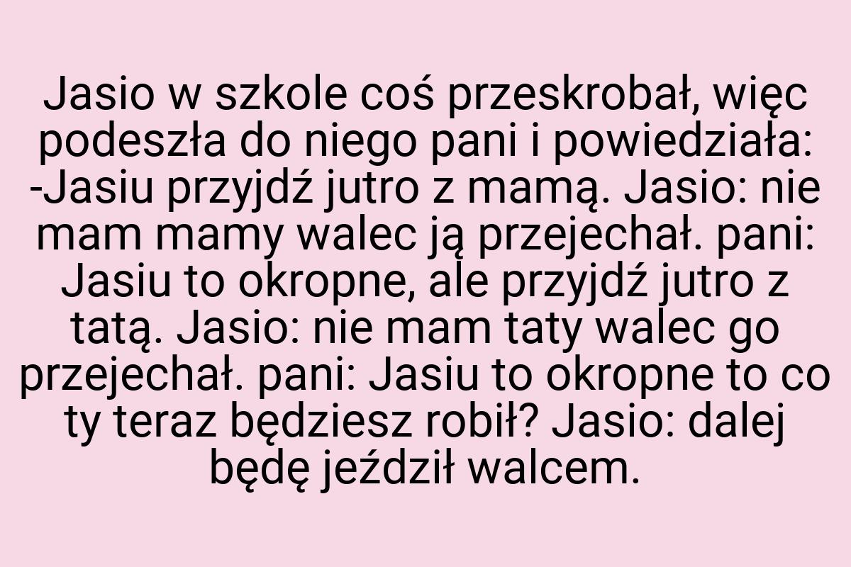 Jasio w szkole coś przeskrobał, więc podeszła do niego pani