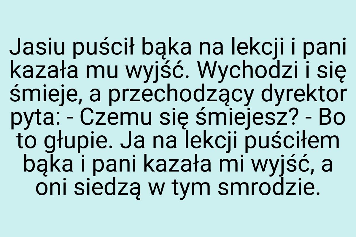 Jasiu puścił bąka na lekcji i pani kazała mu wyjść
