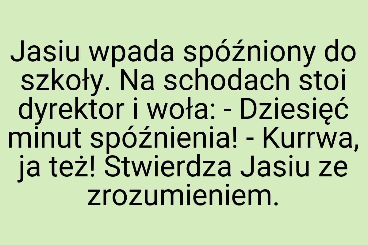 Jasiu wpada spóźniony do szkoły. Na schodach stoi dyrektor