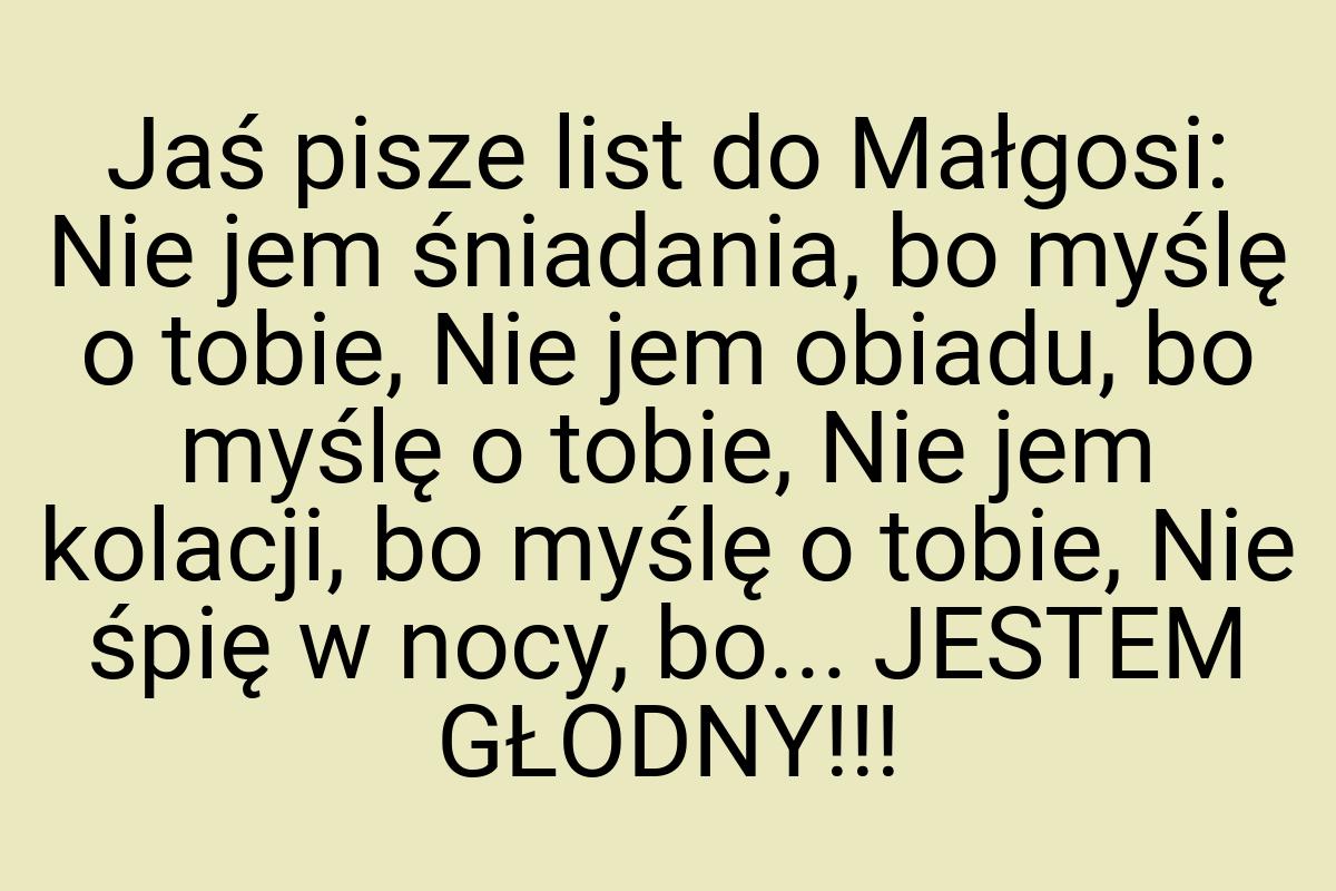 Jaś pisze list do Małgosi: Nie jem śniadania, bo myślę o