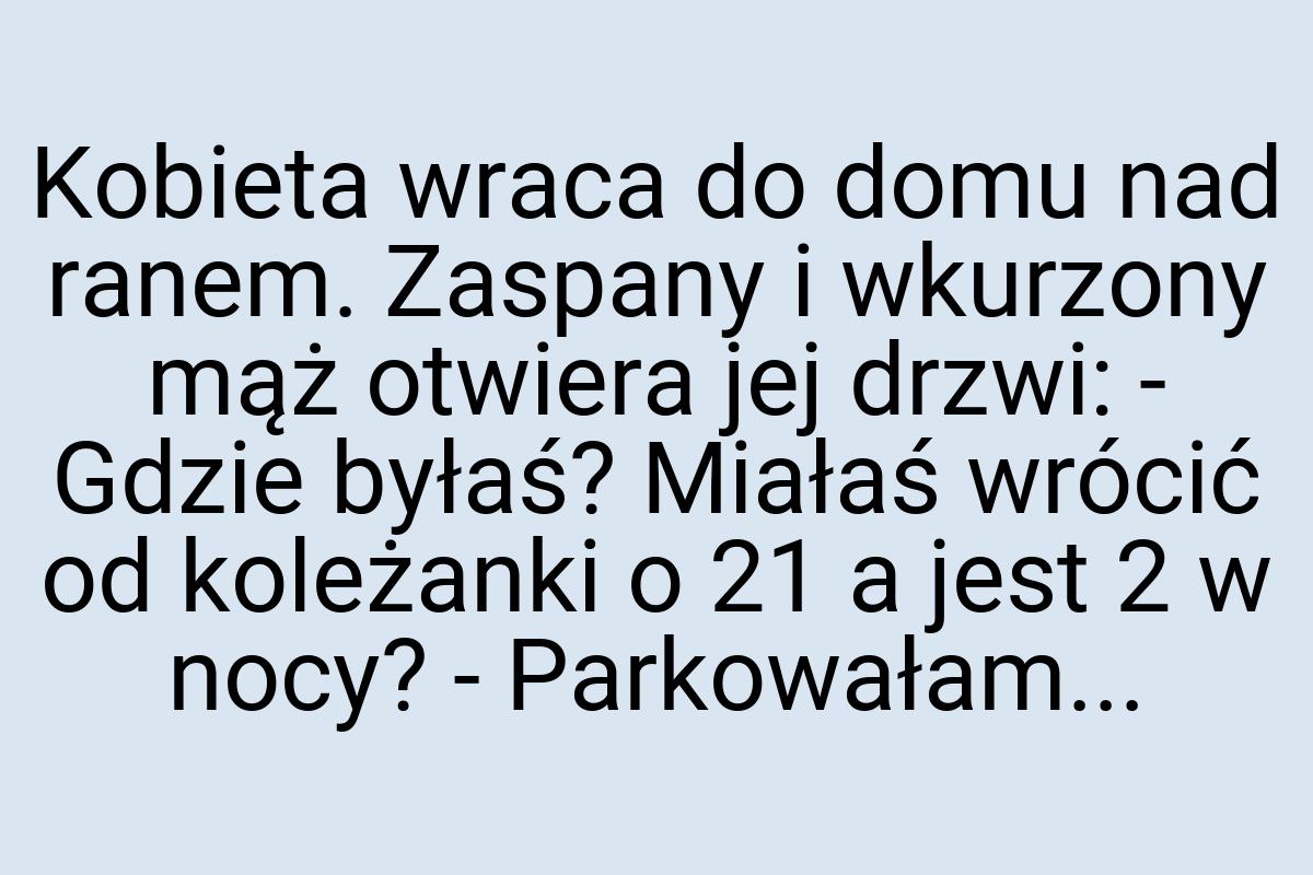 Kobieta wraca do domu nad ranem. Zaspany i wkurzony mąż