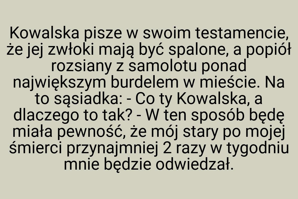 Kowalska pisze w swoim testamencie, że jej zwłoki mają być