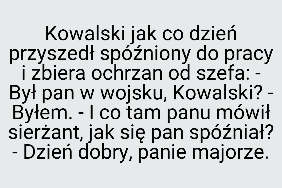 Kowalski jak co dzień przyszedł spóźniony do pracy i zbiera