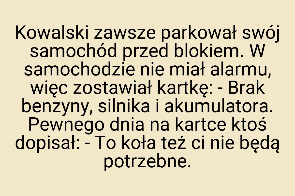 Kowalski zawsze parkował swój samochód przed blokiem. W