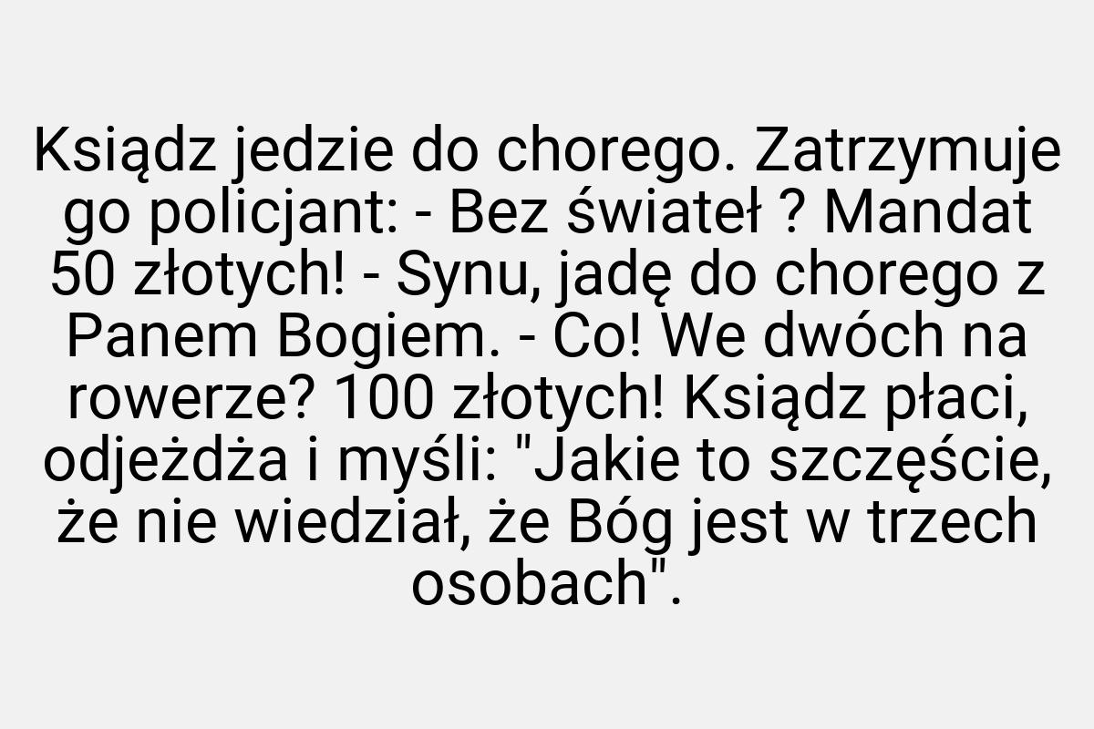 Ksiądz jedzie do chorego. Zatrzymuje go policjant: - Bez