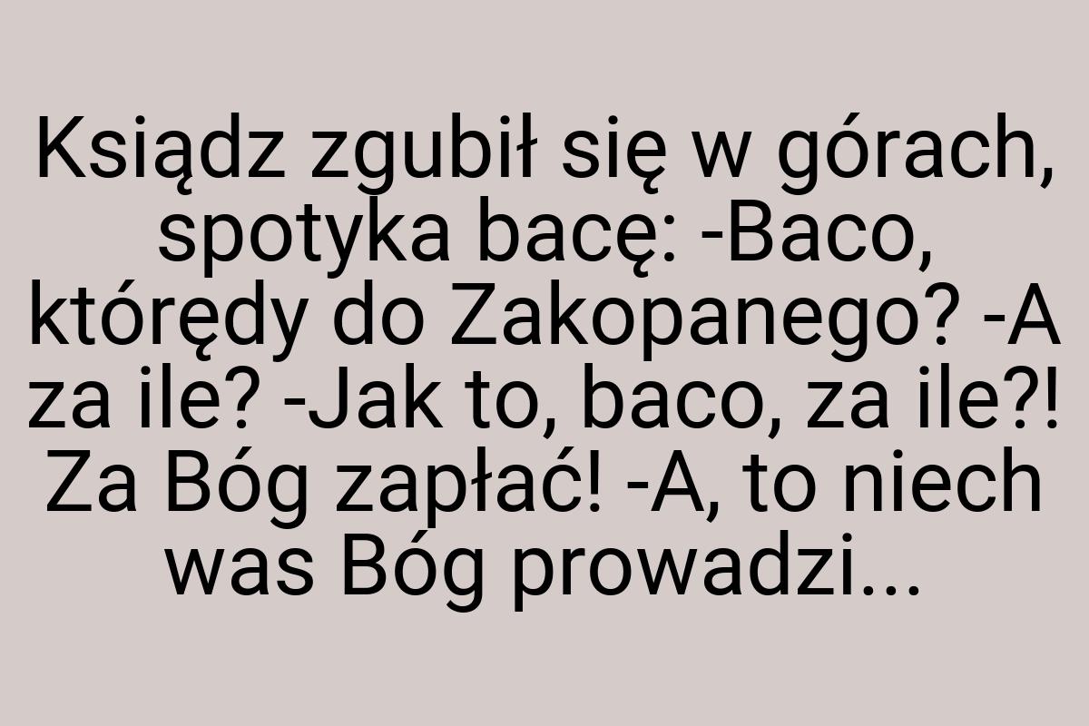 Ksiądz zgubił się w górach, spotyka bacę: -Baco, którędy do
