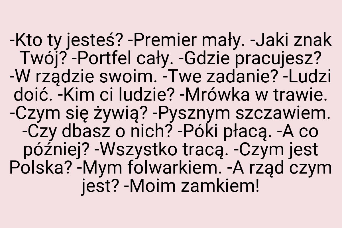 -Kto ty jesteś? -Premier mały. -Jaki znak Twój? -Portfel