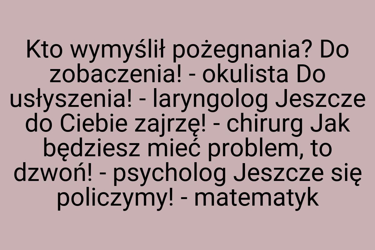 Kto wymyślił pożegnania? Do zobaczenia! - okulista Do