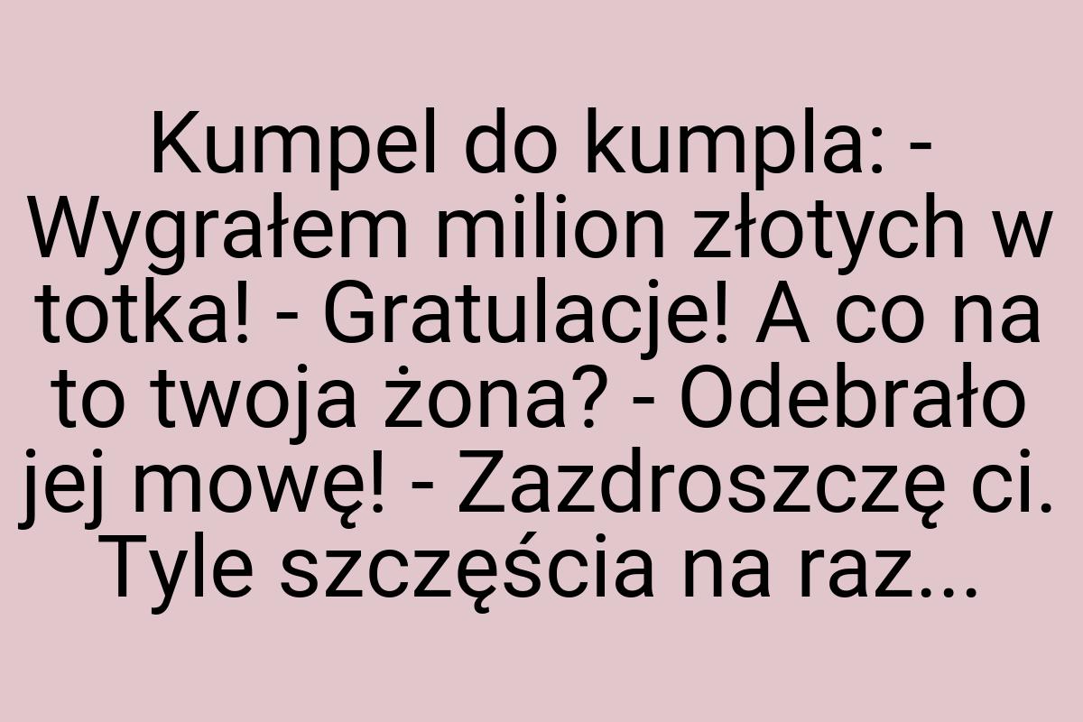 Kumpel do kumpla: - Wygrałem milion złotych w totka