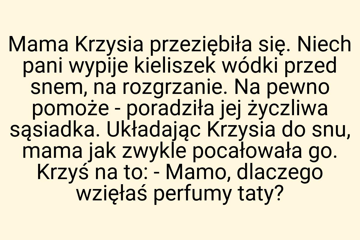 Mama Krzysia przeziębiła się. Niech pani wypije kieliszek