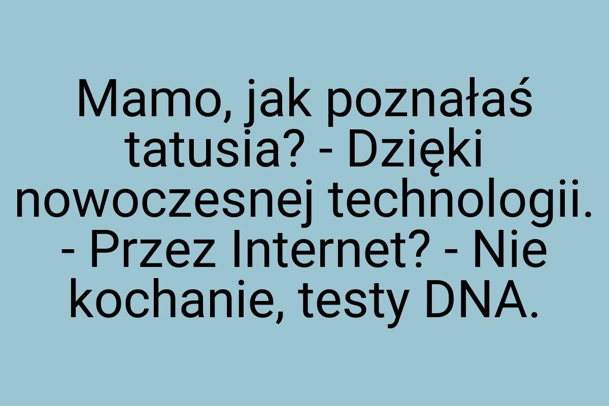 Mamo, jak poznałaś tatusia? - Dzięki nowoczesnej