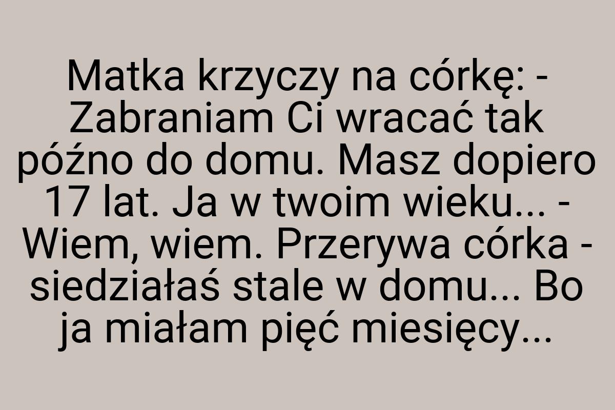 Matka krzyczy na córkę: - Zabraniam Ci wracać tak późno do