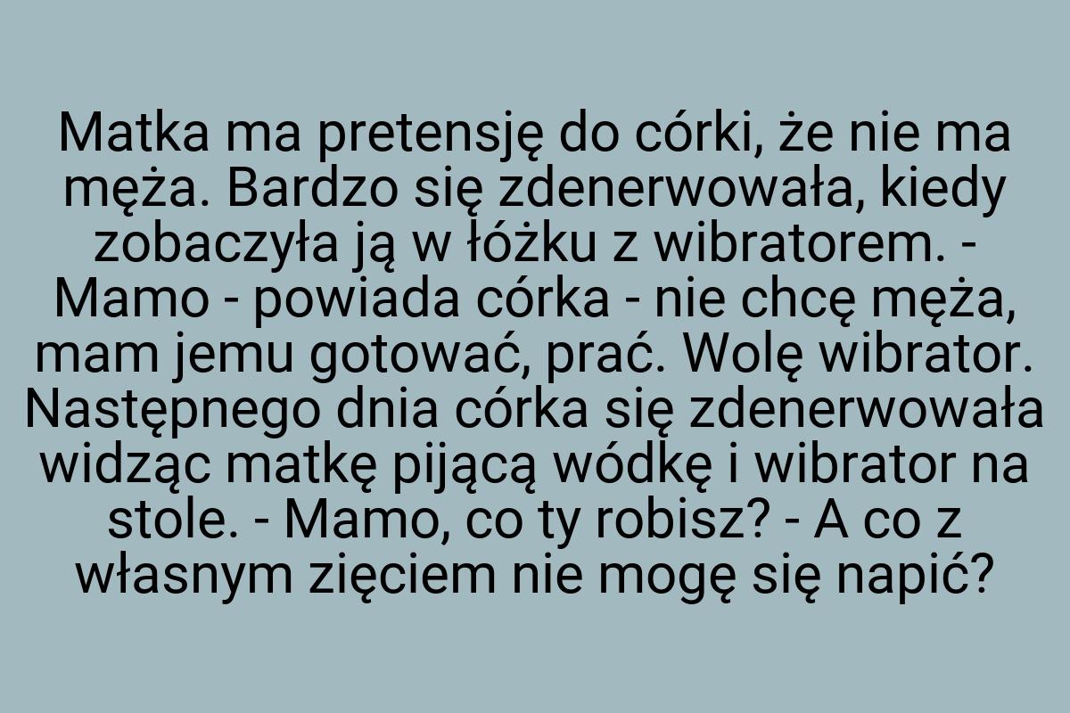 Matka ma pretensję do córki, że nie ma męża. Bardzo się