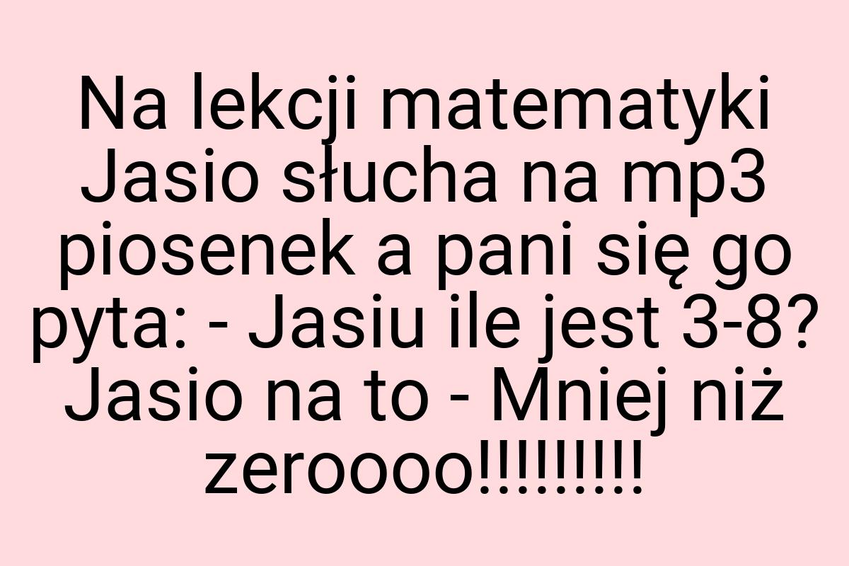 Na lekcji matematyki Jasio słucha na mp3 piosenek a pani