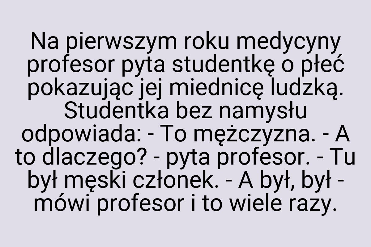 Na pierwszym roku medycyny profesor pyta studentkę o płeć