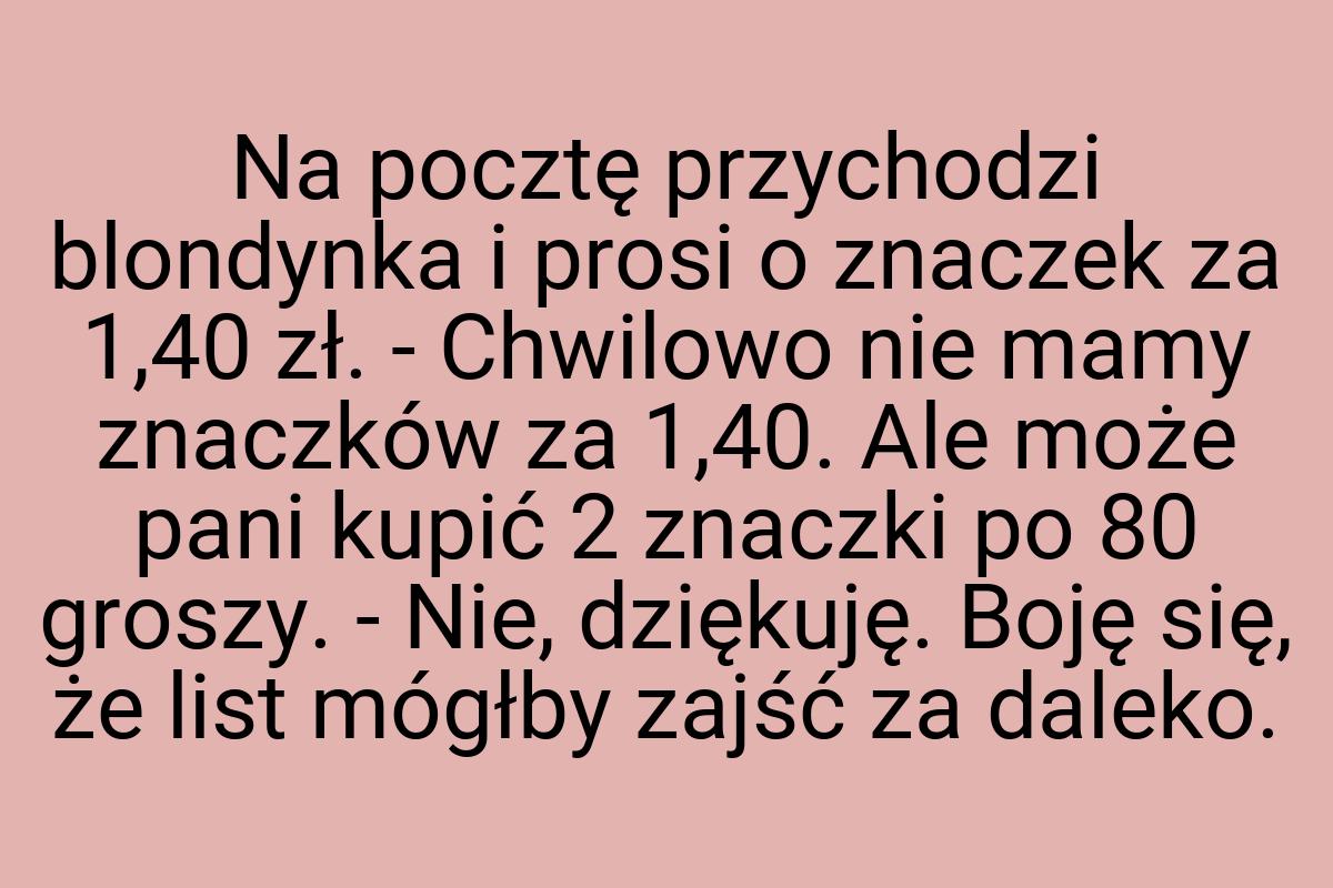 Na pocztę przychodzi blondynka i prosi o znaczek za