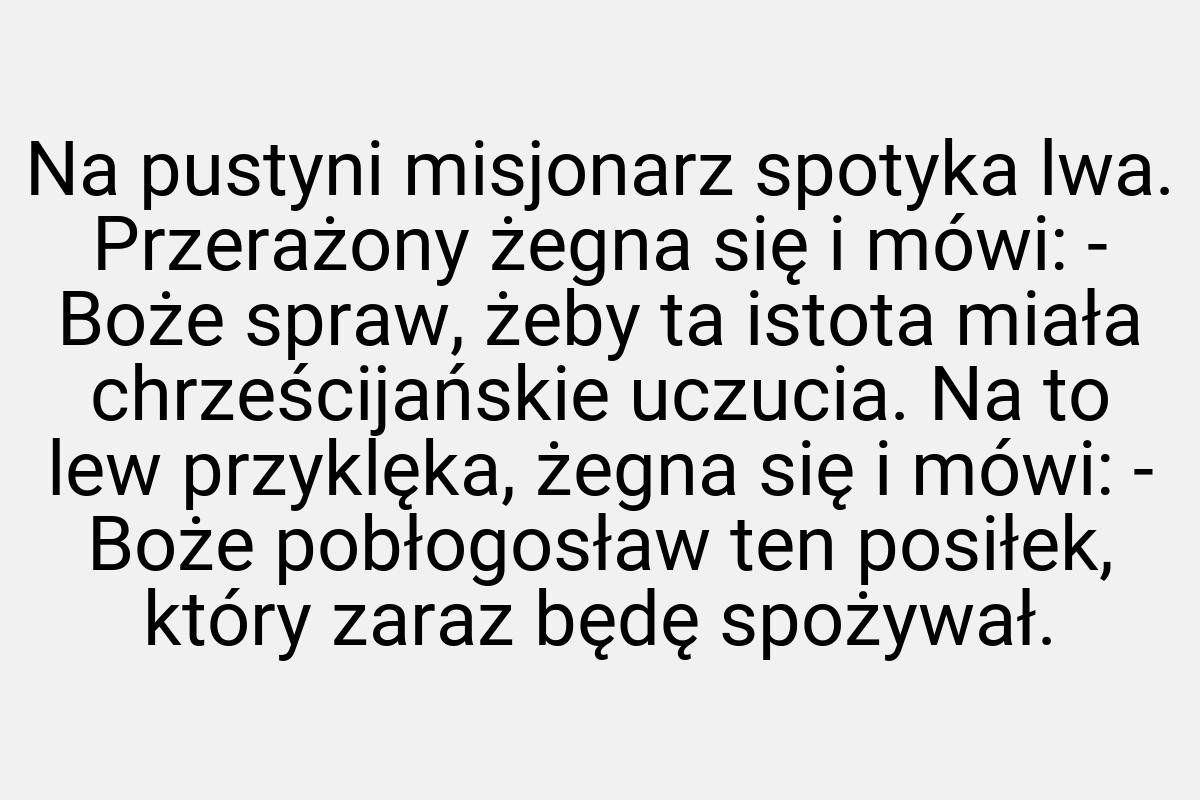 Na pustyni misjonarz spotyka lwa. Przerażony żegna się i