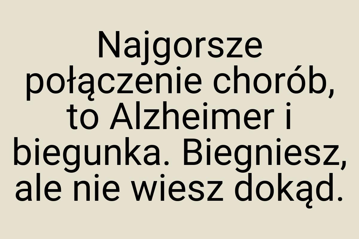 Najgorsze połączenie chorób, to Alzheimer i biegunka