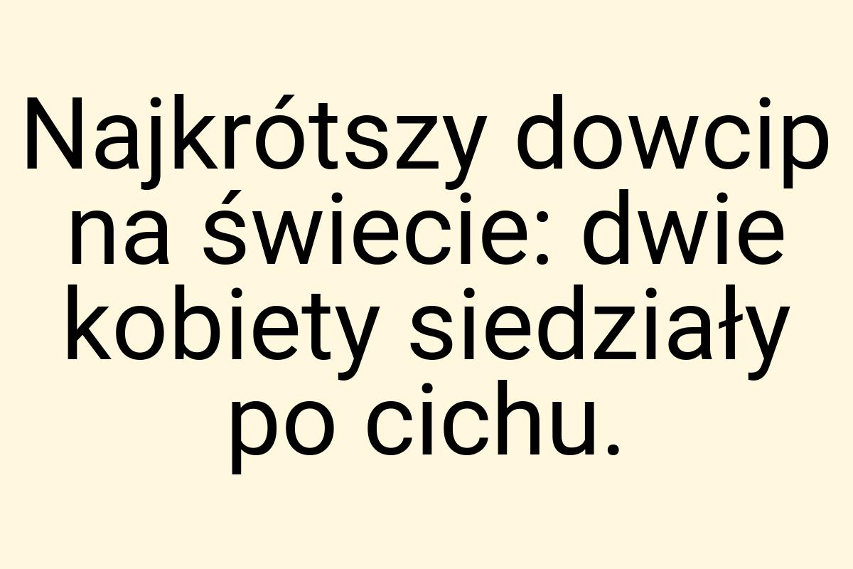 Najkrótszy dowcip na świecie: dwie kobiety siedziały po