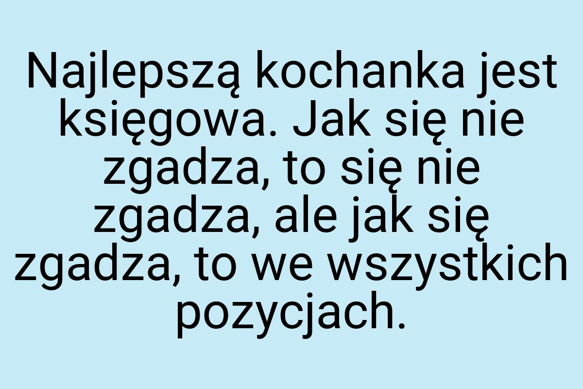 Najlepszą kochanka jest księgowa. Jak się nie zgadza, to