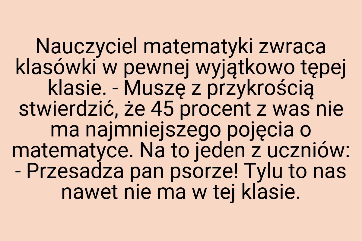 Nauczyciel matematyki zwraca klasówki w pewnej wyjątkowo