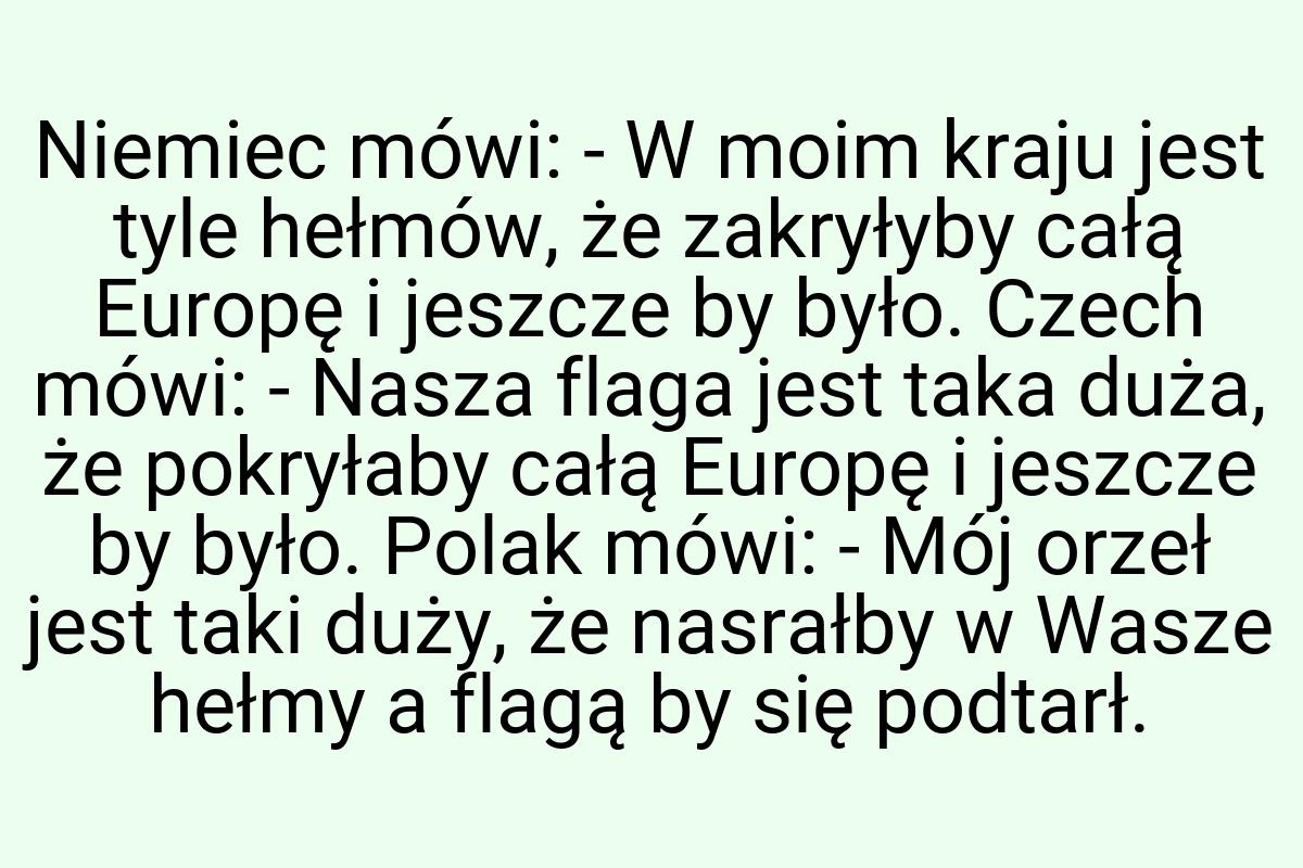 Niemiec mówi: - W moim kraju jest tyle hełmów, że zakryłyby