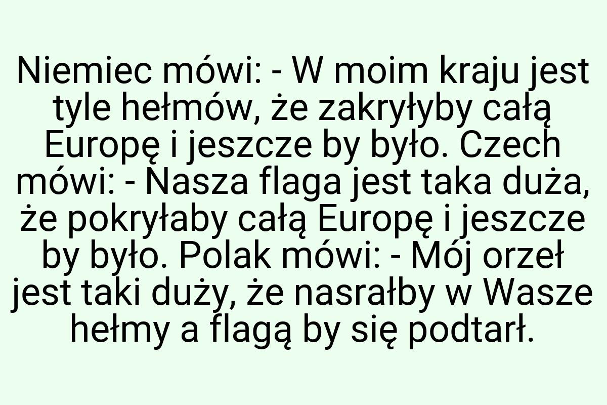 Niemiec mówi: - W moim kraju jest tyle hełmów, że zakryłyby