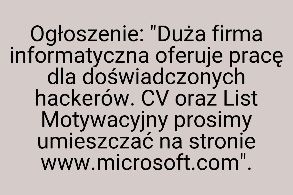 Ogłoszenie: "Duża firma informatyczna oferuje pracę dla