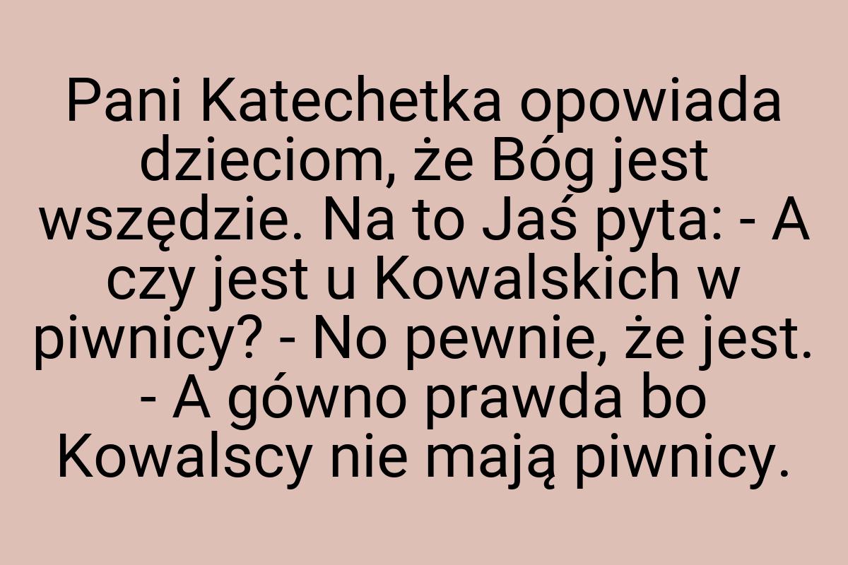 Pani Katechetka opowiada dzieciom, że Bóg jest wszędzie. Na