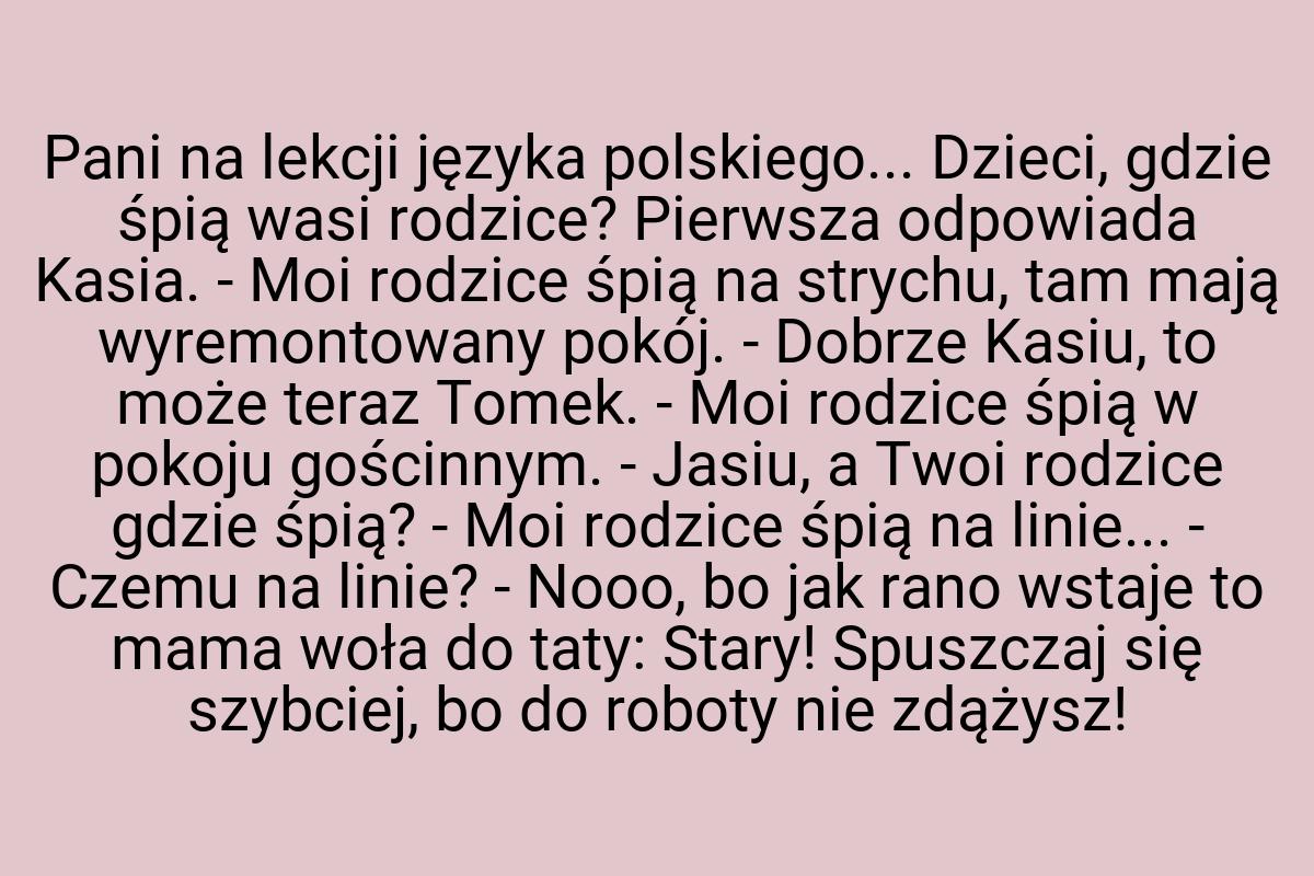 Pani na lekcji języka polskiego... Dzieci, gdzie śpią wasi