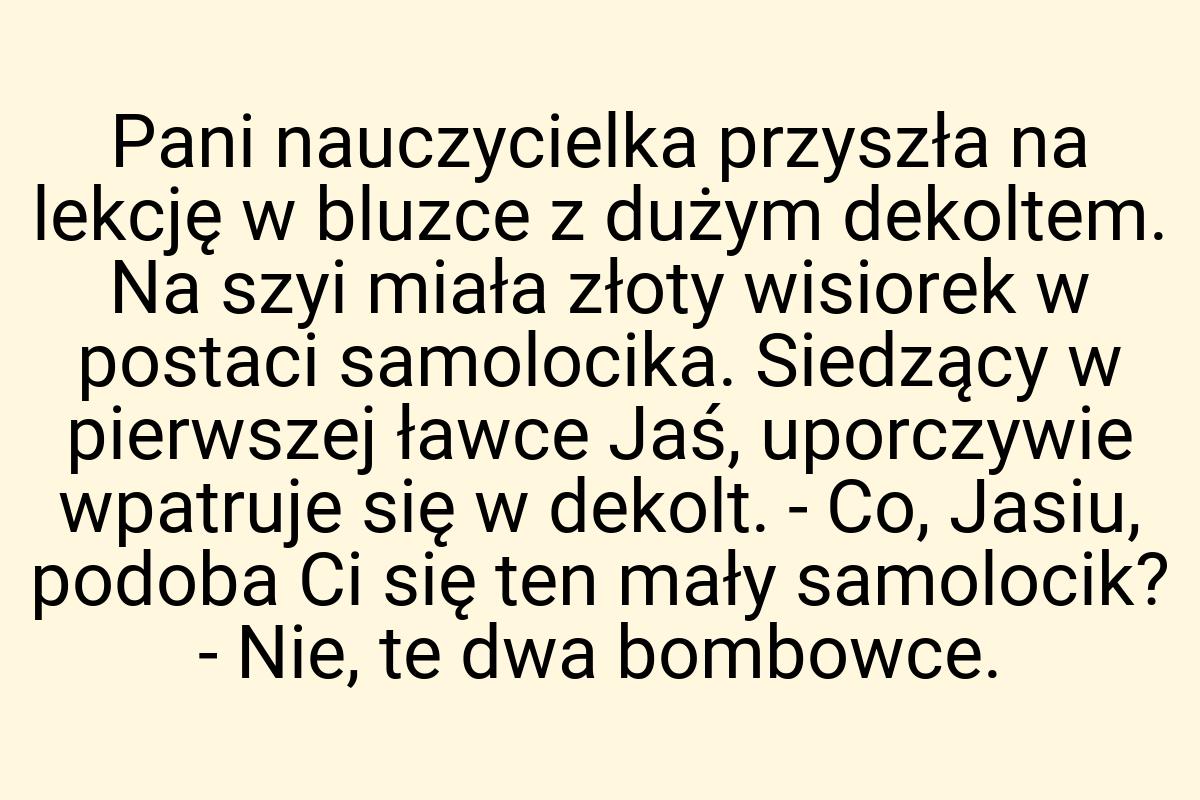 Pani nauczycielka przyszła na lekcję w bluzce z dużym