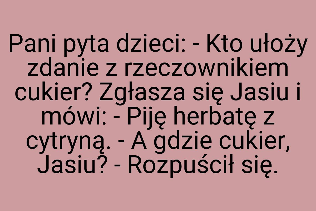 Pani pyta dzieci: - Kto ułoży zdanie z rzeczownikiem