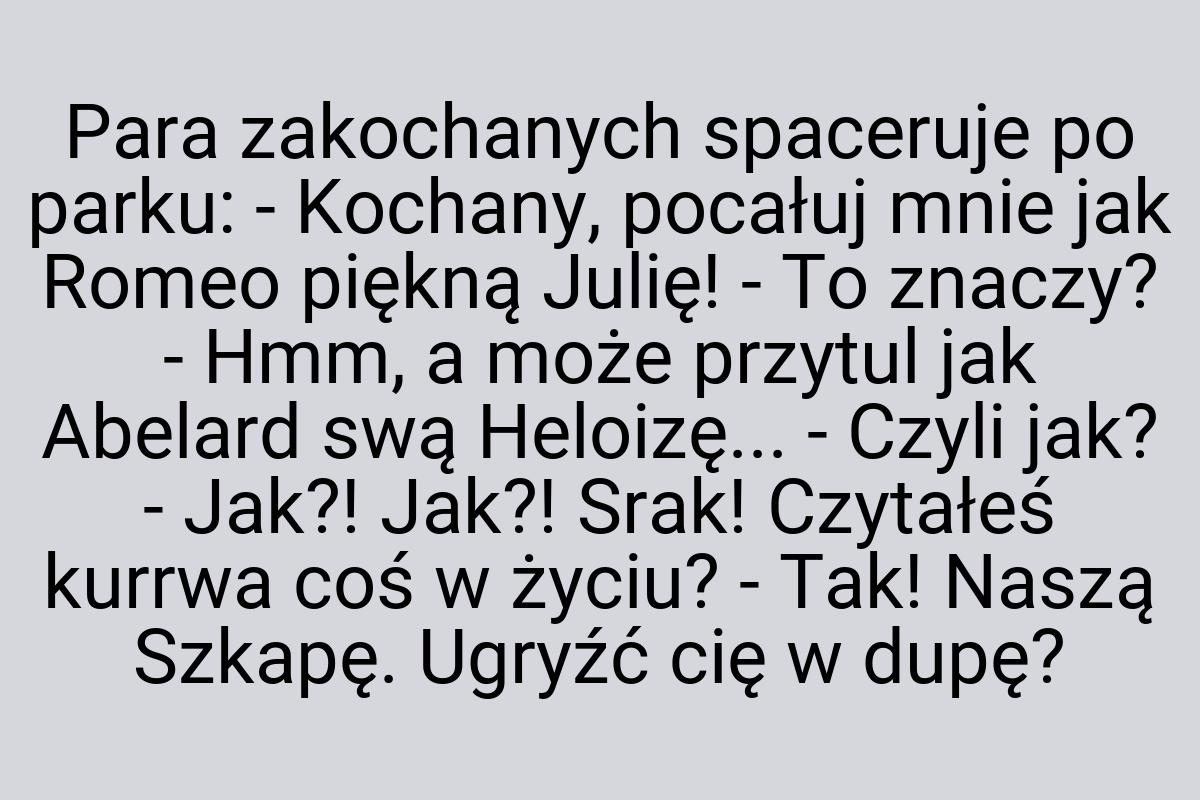 Para zakochanych spaceruje po parku: - Kochany, pocałuj