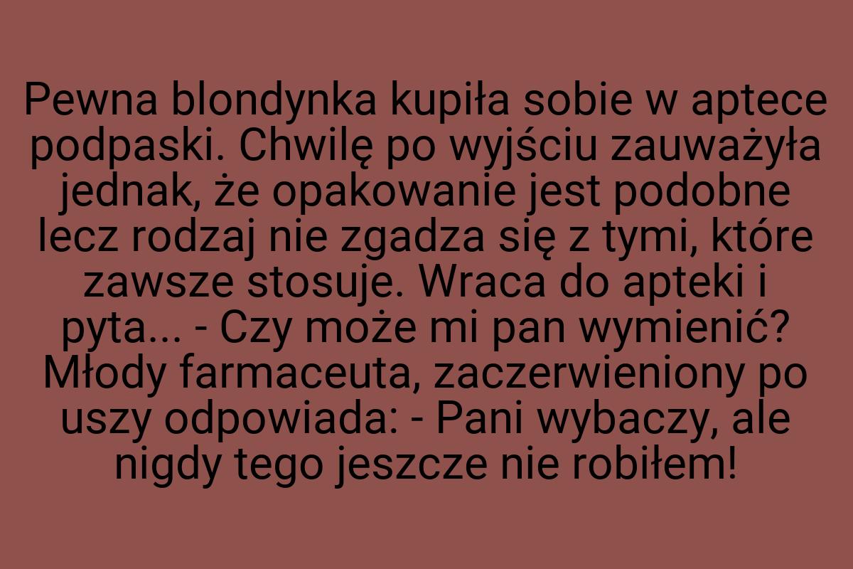 Pewna blondynka kupiła sobie w aptece podpaski. Chwilę po