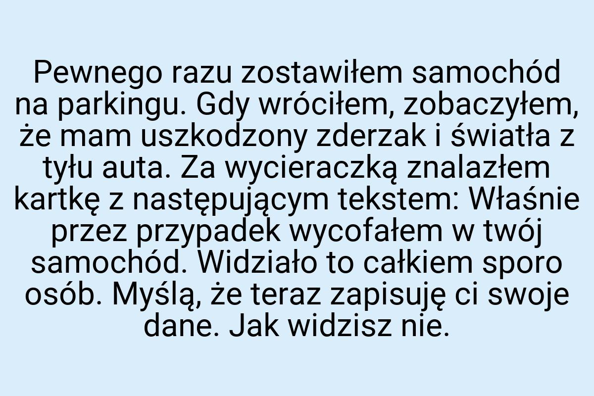 Pewnego razu zostawiłem samochód na parkingu. Gdy wróciłem