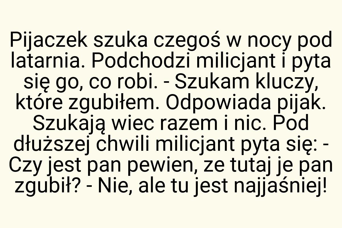 Pijaczek szuka czegoś w nocy pod latarnia. Podchodzi