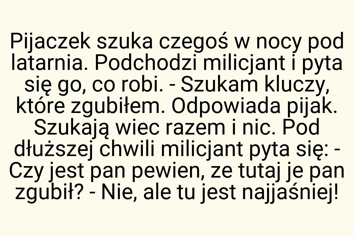 Pijaczek szuka czegoś w nocy pod latarnia. Podchodzi
