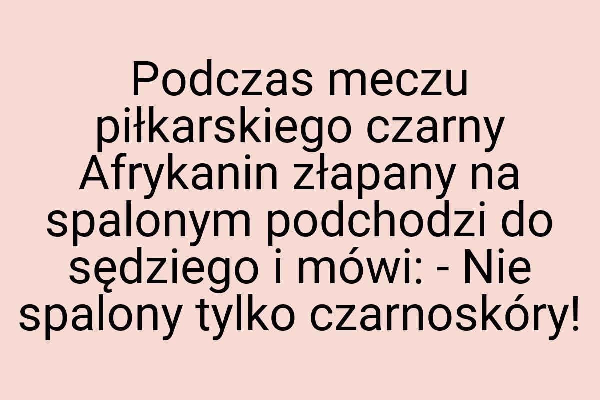 Podczas meczu piłkarskiego czarny Afrykanin złapany na