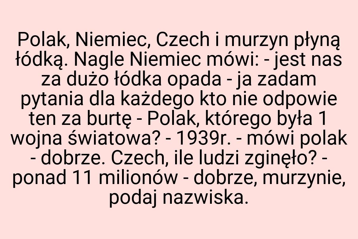 Polak, Niemiec, Czech i murzyn płyną łódką. Nagle Niemiec