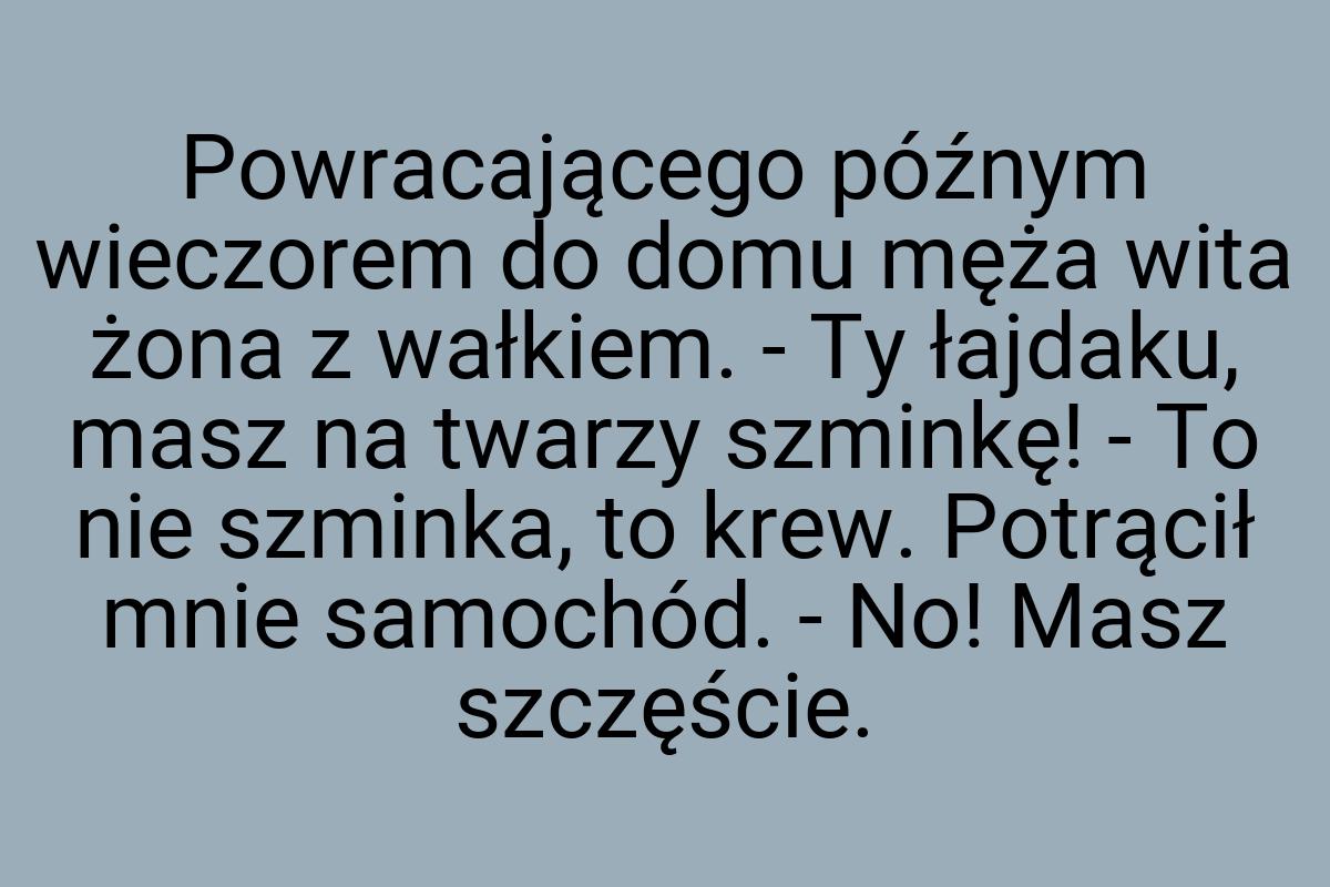 Powracającego późnym wieczorem do domu męża wita żona z