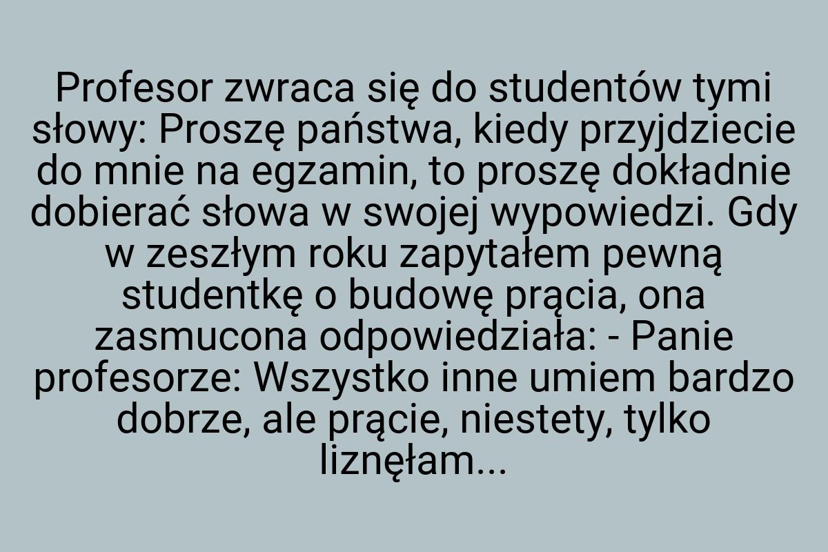 Profesor zwraca się do studentów tymi słowy: Proszę